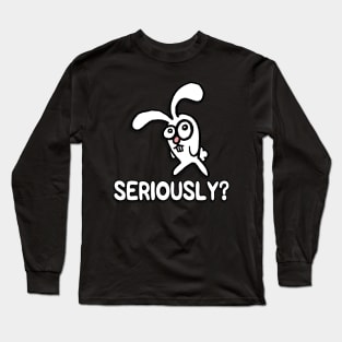 Seriously? Long Sleeve T-Shirt